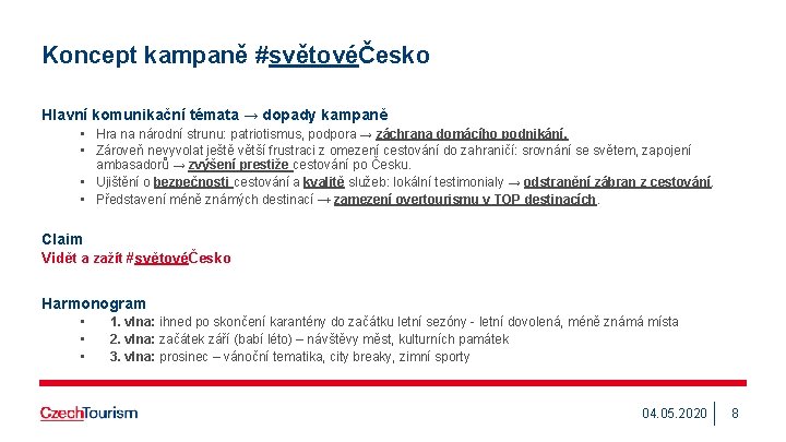 Koncept kampaně #světovéČesko Hlavní komunikační témata → dopady kampaně • Hra na národní strunu: