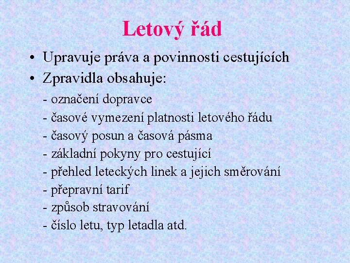 Letový řád • Upravuje práva a povinnosti cestujících • Zpravidla obsahuje: - označení dopravce