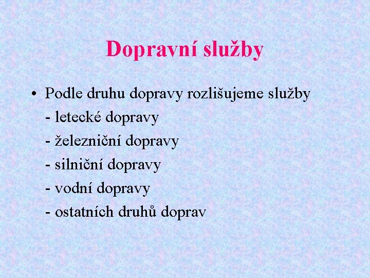 Dopravní služby • Podle druhu dopravy rozlišujeme služby - letecké dopravy - železniční dopravy