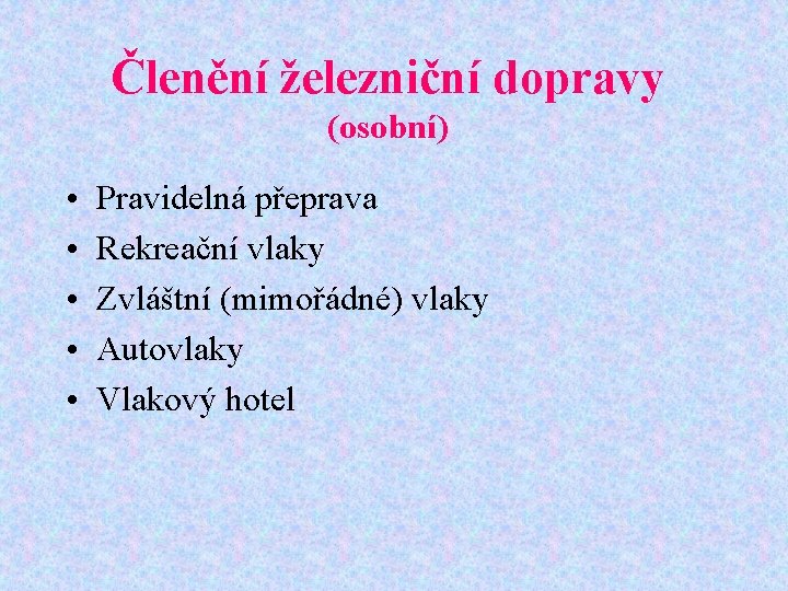 Členění železniční dopravy (osobní) • • • Pravidelná přeprava Rekreační vlaky Zvláštní (mimořádné) vlaky