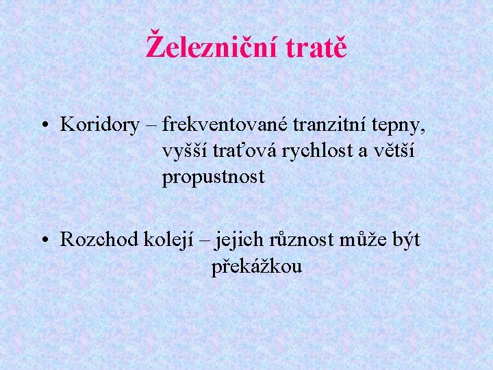 Železniční tratě • Koridory – frekventované tranzitní tepny, vyšší traťová rychlost a větší propustnost