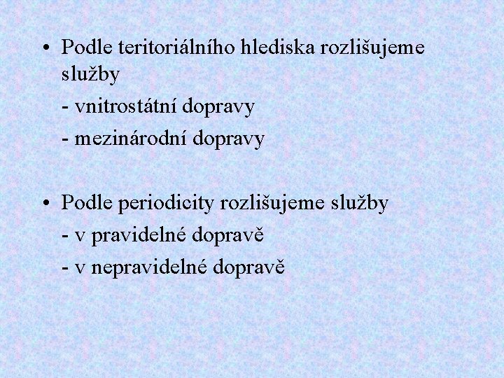  • Podle teritoriálního hlediska rozlišujeme služby - vnitrostátní dopravy - mezinárodní dopravy •
