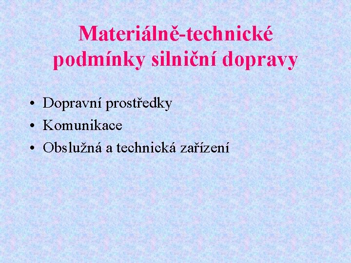 Materiálně-technické podmínky silniční dopravy • Dopravní prostředky • Komunikace • Obslužná a technická zařízení