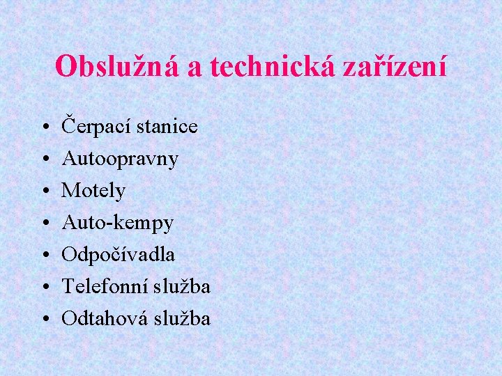 Obslužná a technická zařízení • • Čerpací stanice Autoopravny Motely Auto-kempy Odpočívadla Telefonní služba