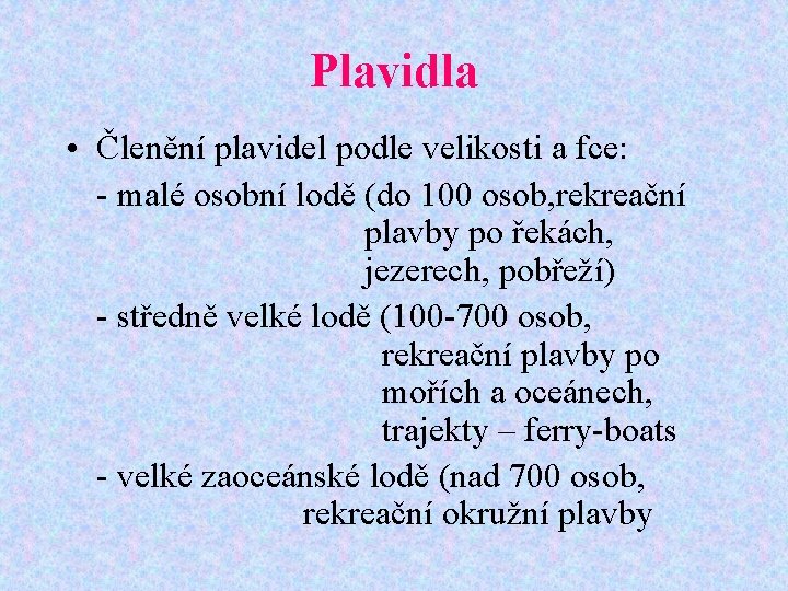 Plavidla • Členění plavidel podle velikosti a fce: - malé osobní lodě (do 100