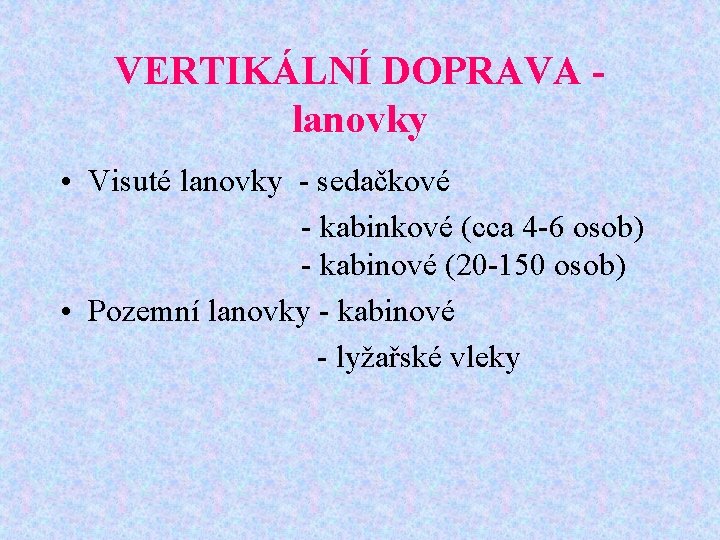 VERTIKÁLNÍ DOPRAVA lanovky • Visuté lanovky - sedačkové - kabinkové (cca 4 -6 osob)