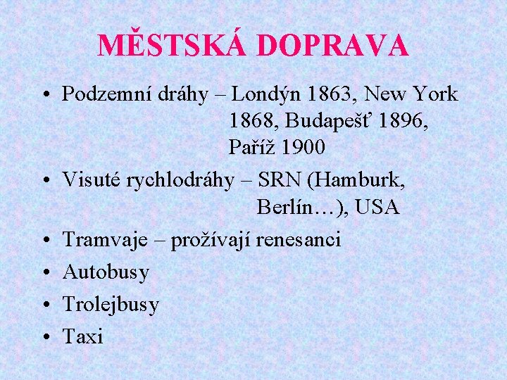 MĚSTSKÁ DOPRAVA • Podzemní dráhy – Londýn 1863, New York 1868, Budapešť 1896, Paříž
