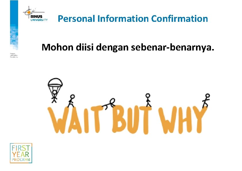 Personal Information Confirmation Mohon diisi dengan sebenar-benarnya. 