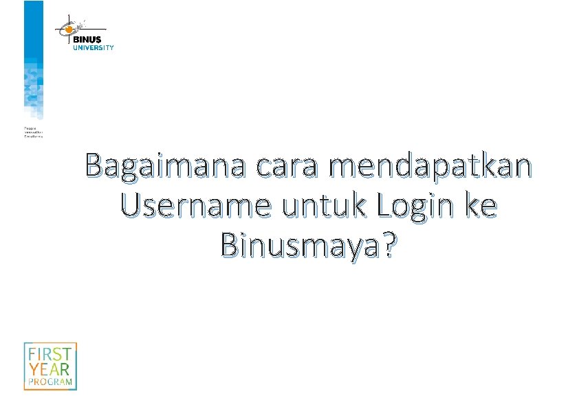 Bagaimana cara mendapatkan Username untuk Login ke Binusmaya? 