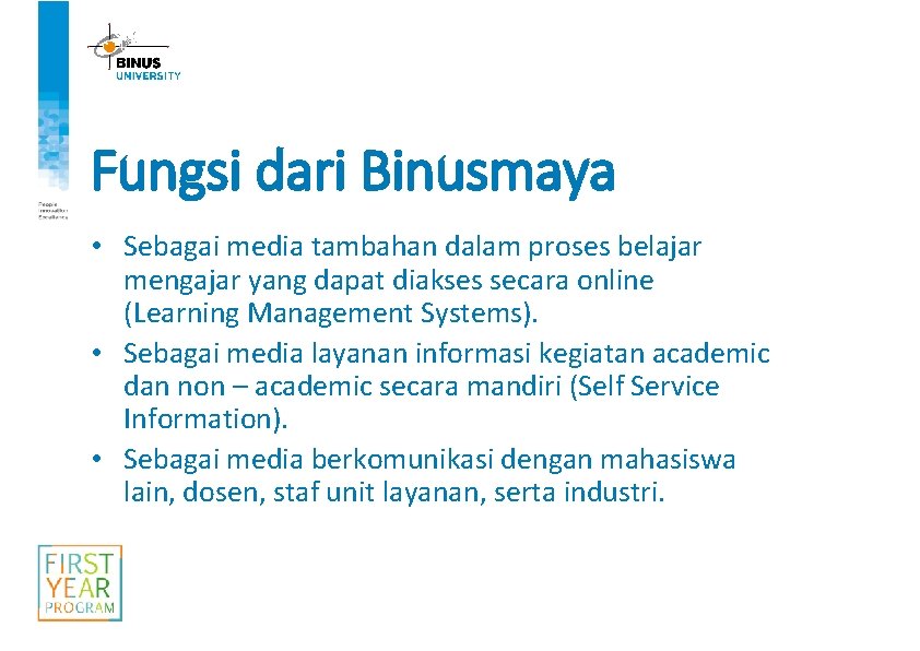 Fungsi dari Binusmaya • Sebagai media tambahan dalam proses belajar mengajar yang dapat diakses