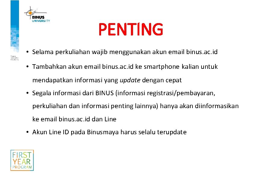 PENTING • Selama perkuliahan wajib menggunakan akun email binus. ac. id • Tambahkan akun