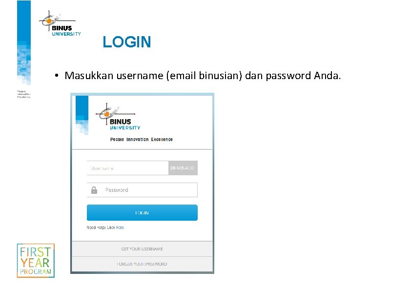 LOGIN • Masukkan username (email binusian) dan password Anda. 