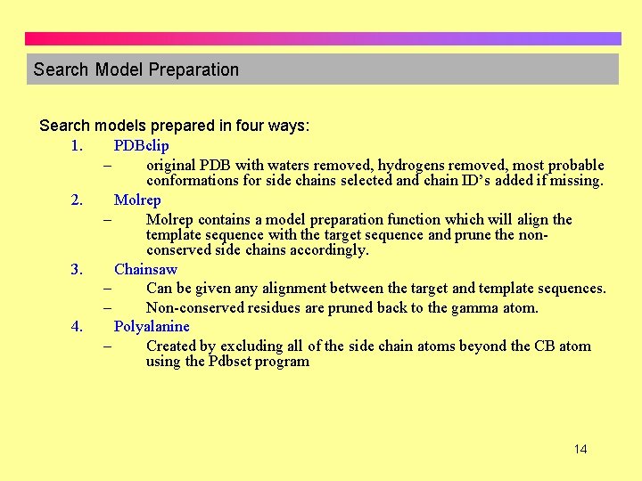 Search Model Preparation Search models prepared in four ways: 1. PDBclip – original PDB