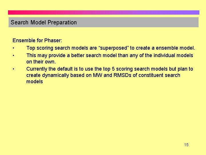 Search Model Preparation Ensemble for Phaser: • Top scoring search models are “superposed” to