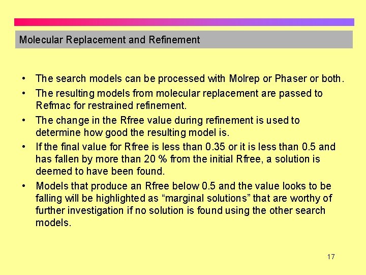 Molecular Replacement and Refinement • The search models can be processed with Molrep or