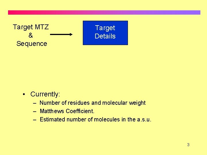 Target MTZ & Sequence Target ` Details • Currently: – Number of residues and