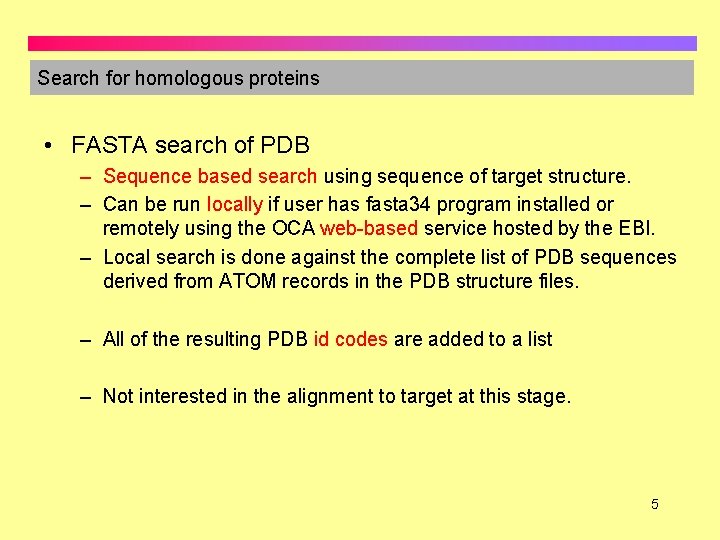 Search for homologous proteins • FASTA search of PDB – Sequence based search using