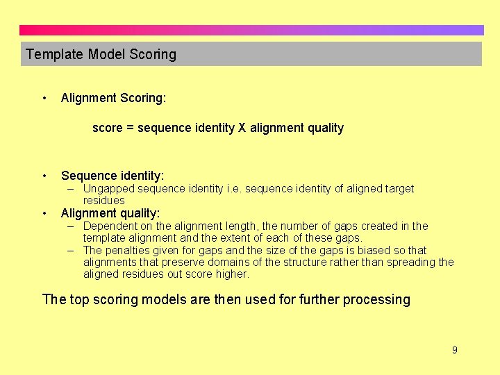 Template Model Scoring • Alignment Scoring: score = sequence identity X alignment quality •