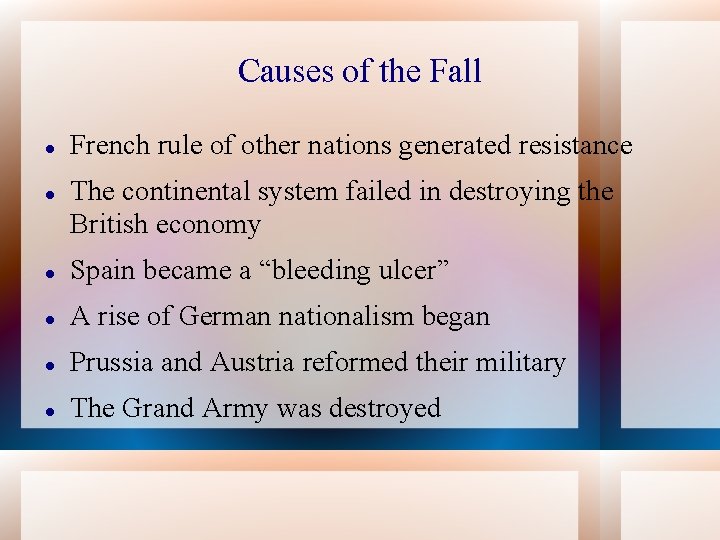 Causes of the Fall French rule of other nations generated resistance The continental system