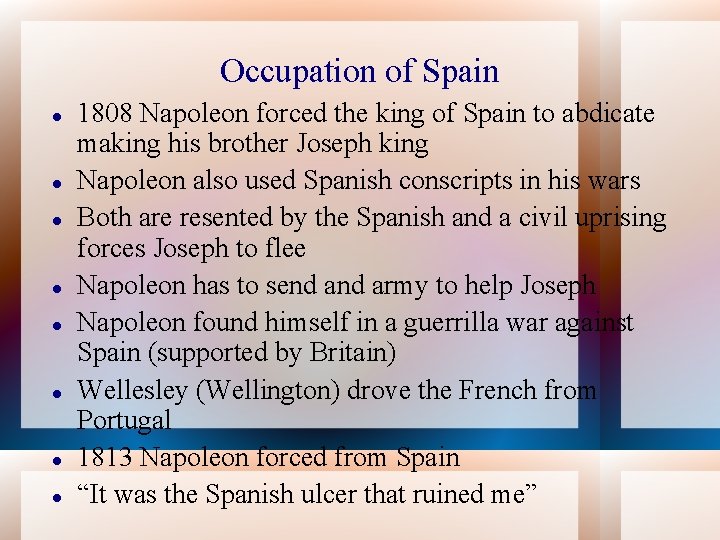 Occupation of Spain 1808 Napoleon forced the king of Spain to abdicate making his