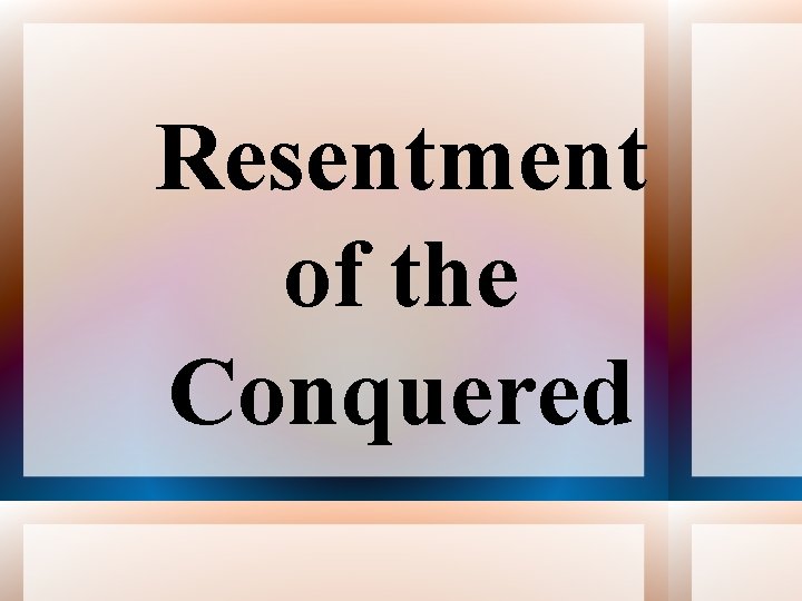 Resentment of the Conquered 