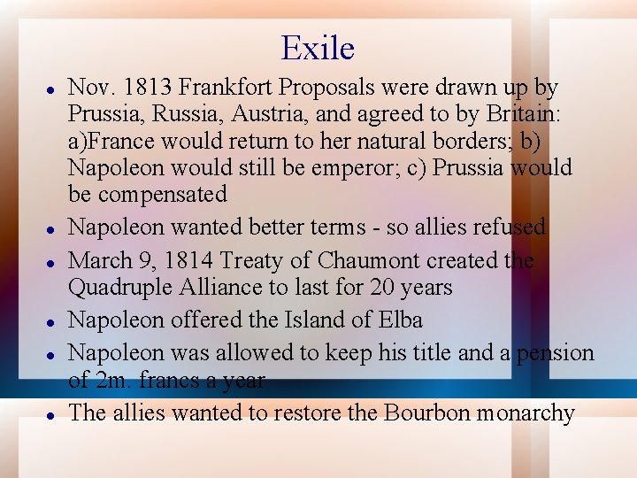 Exile Nov. 1813 Frankfort Proposals were drawn up by Prussia, Russia, Austria, and agreed