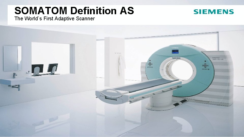 SOMATOM Definition AS The World`s First Adaptive Scanner October 2010 