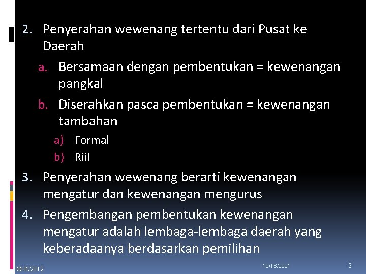 2. Penyerahan wewenang tertentu dari Pusat ke Daerah a. Bersamaan dengan pembentukan = kewenangan