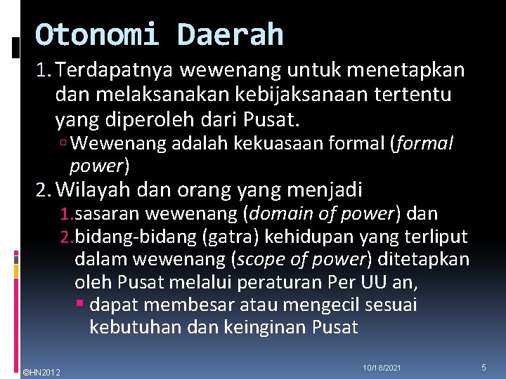 Otonomi Daerah 1. Terdapatnya wewenang untuk menetapkan dan melaksanakan kebijaksanaan tertentu yang diperoleh dari