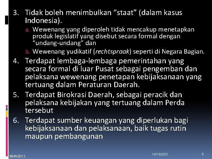 3. Tidak boleh menimbulkan “staat” (dalam kasus Indonesia). a. Wewenang yang diperoleh tidak mencakup