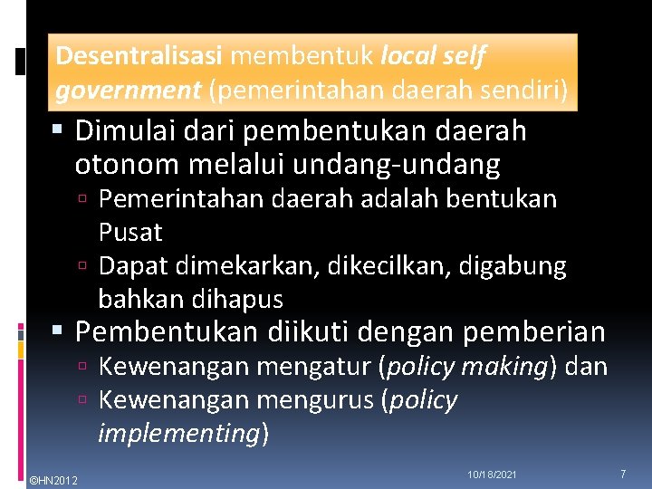 Desentralisasi membentuk local self government (pemerintahan daerah sendiri) Dimulai dari pembentukan daerah otonom melalui