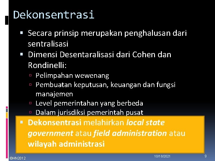 Dekonsentrasi Secara prinsip merupakan penghalusan dari sentralisasi Dimensi Desentaralisasi dari Cohen dan Rondinelli: Pelimpahan