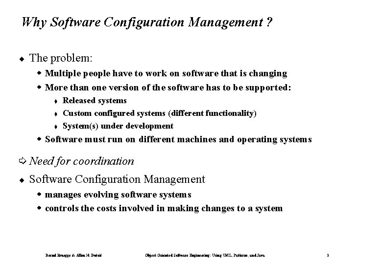 Why Software Configuration Management ? ¨ The problem: w Multiple people have to work