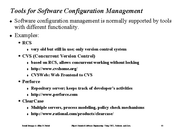 Tools for Software Configuration Management ¨ ¨ Software configuration management is normally supported by