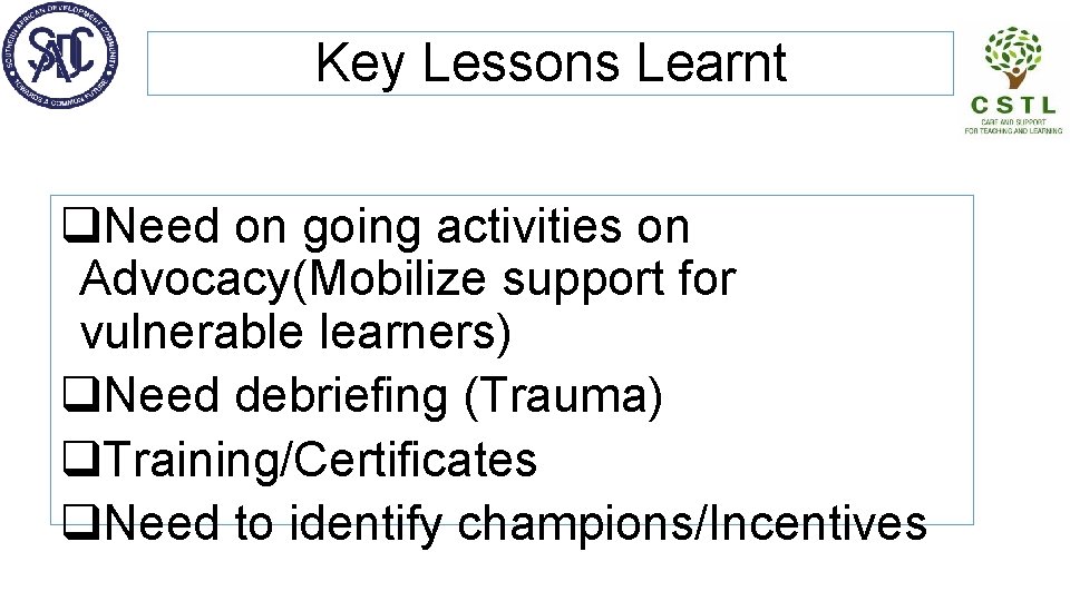 Key Lessons Learnt q. Need on going activities on Advocacy(Mobilize support for vulnerable learners)