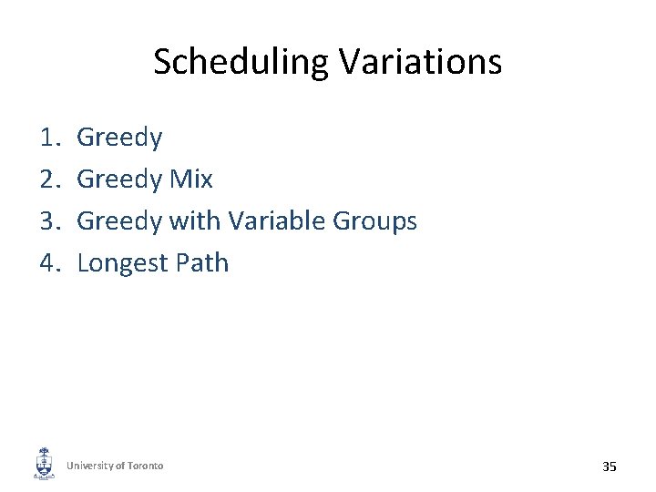 Scheduling Variations 1. 2. 3. 4. Greedy Mix Greedy with Variable Groups Longest Path