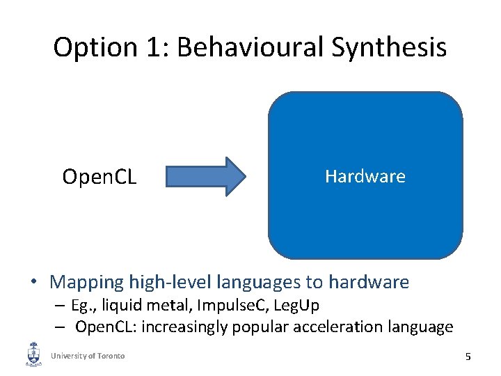 Option 1: Behavioural Synthesis Open. CL Hardware • Mapping high-level languages to hardware –