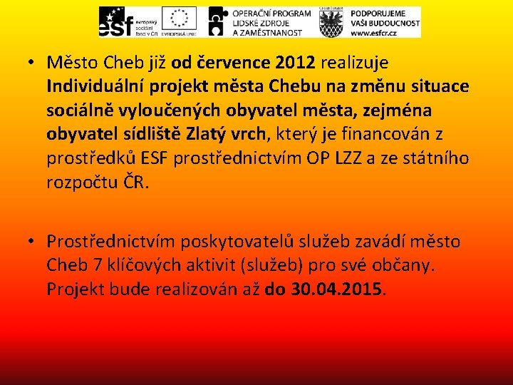  • Město Cheb již od července 2012 realizuje Individuální projekt města Chebu na