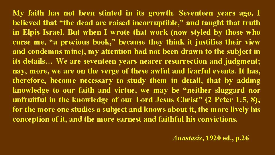 My faith has not been stinted in its growth. Seventeen years ago, I believed