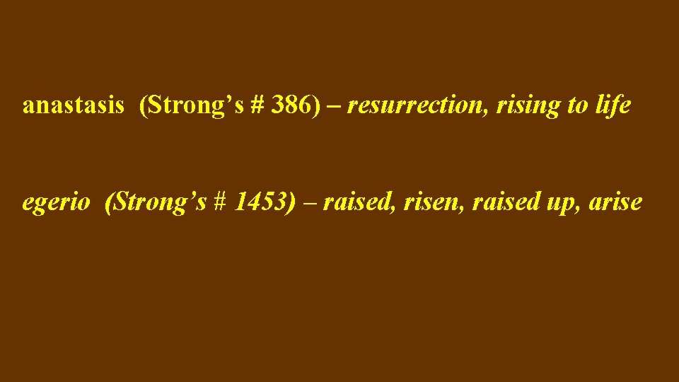 anastasis (Strong’s # 386) – resurrection, rising to life egerio (Strong’s # 1453) –