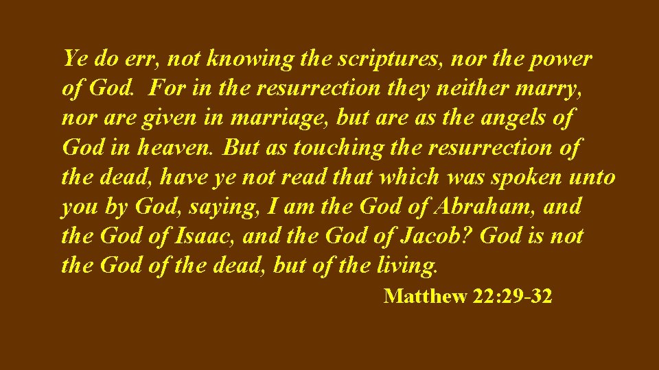 Ye do err, not knowing the scriptures, nor the power of God. For in