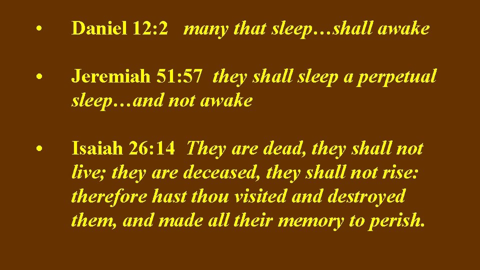  • Daniel 12: 2 many that sleep…shall awake • Jeremiah 51: 57 they
