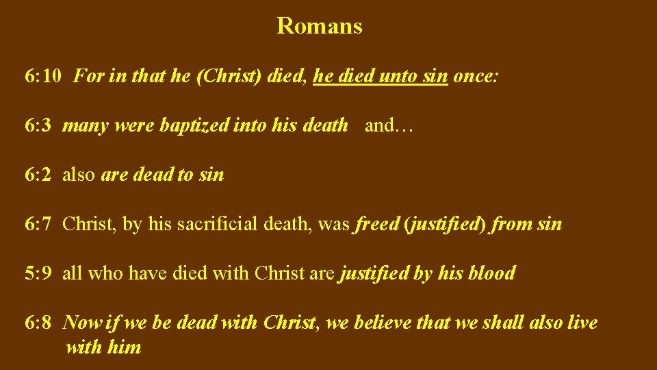 Romans 6: 10 For in that he (Christ) died, he died unto sin once: