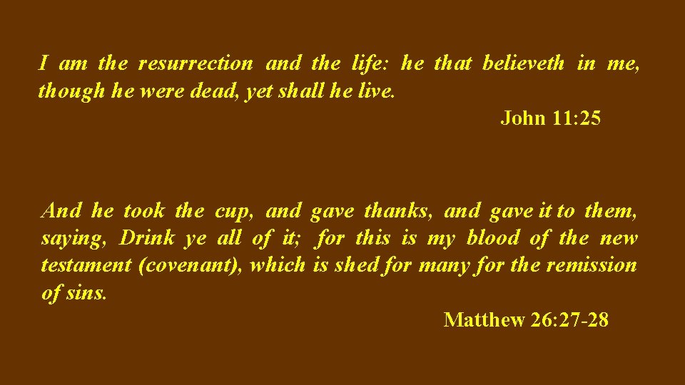 I am the resurrection and the life: he that believeth in me, though he