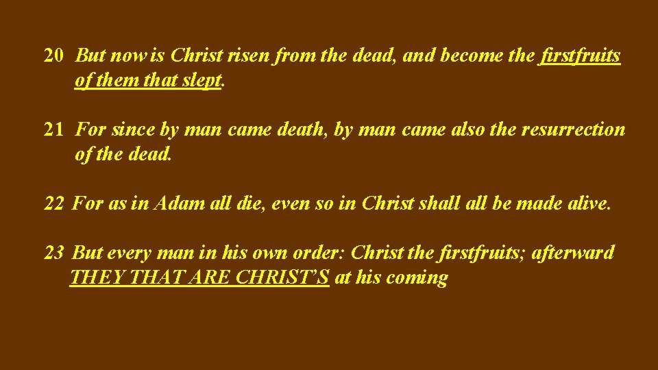 20 But now is Christ risen from the dead, and become the firstfruits of