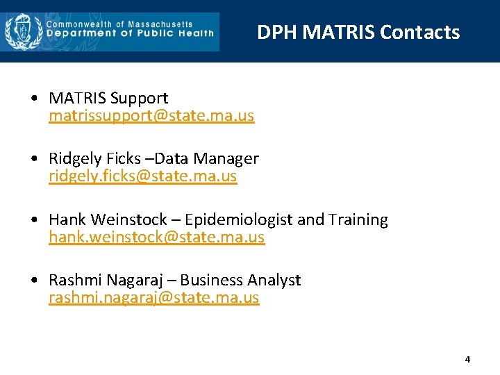 DPH MATRIS Contacts • MATRIS Support matrissupport@state. ma. us • Ridgely Ficks –Data Manager