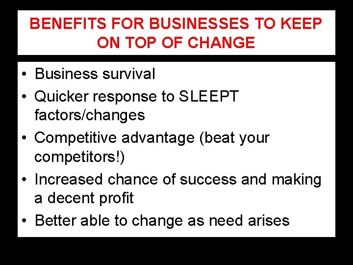BENEFITS FOR BUSINESSES TO KEEP ON TOP OF CHANGE • Business survival • Quicker BENEFITS FOR BUSINESSES TO KEEP ON TOP OF CHANGE • Business survival • Quicker