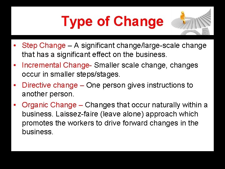 Type of Change • Step Change – A significant change/large-scale change that has a Type of Change • Step Change – A significant change/large-scale change that has a