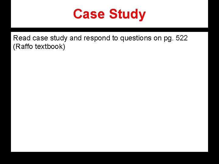 Case Study Read case study and respond to questions on pg. 522 (Raffo textbook) Case Study Read case study and respond to questions on pg. 522 (Raffo textbook)
