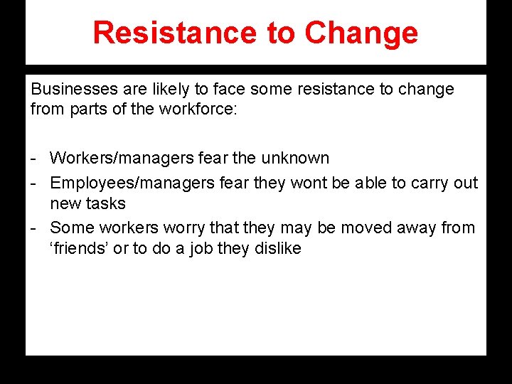 Resistance to Change Businesses are likely to face some resistance to change from parts Resistance to Change Businesses are likely to face some resistance to change from parts